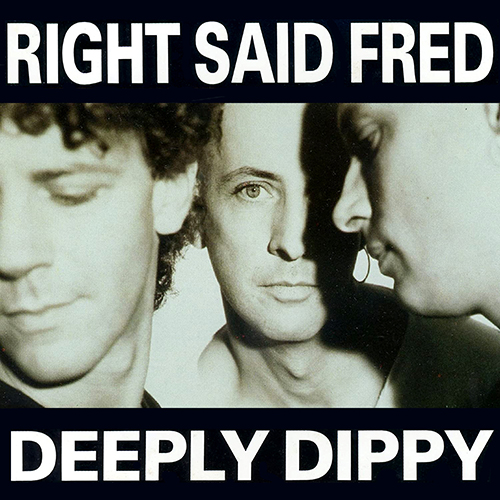 Deeply Dippy - id|artist|title|duration ### 1896|Right Said Fred|Deeply Dippy|190453 - Right Said Fred