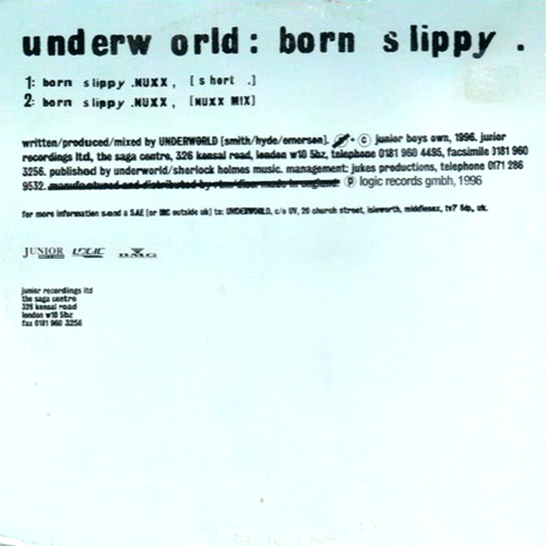 Born Slippy - id|artist|title|duration ### 2626|Underworld|Born Slippy|257948 - Underworld